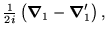 $\displaystyle {\textstyle{\frac{1}{2i}}}\left(\mbox{{\boldmath {$\nabla$}}}_1-\mbox{{\boldmath {$\nabla$}}}'_1\right) ,$