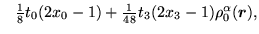 $\displaystyle \phantom{-}{\textstyle{\frac{1}{8}}} t_0(2x_0-1)
+ {\textstyle{\frac{1}{48}}}t_3(2x_3-1)\rho_0^\alpha(\mbox{{\boldmath {$r$}}}) ,$