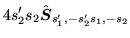 $\displaystyle 4s'_2s_2\hat{\mbox{{\boldmath {$S$}}}}_{s'_1,-s'_2s_1,-s_2}$