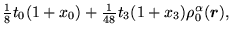 $\displaystyle {\textstyle{\frac{1}{8}}} t_0(1+x_0)
+ {\textstyle{\frac{1}{48}}}t_3(1+x_3)\rho_0^{\alpha}(\mbox{{\boldmath {$r$}}}),$