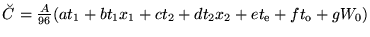 $\breve{C}=\frac{A}{96}(at_1+bt_1x_1+ ct_2+dt_2x_2+et_{\mbox{\rm\scriptsize{e}}}+ft_{\mbox{\rm\scriptsize{o}}}+gW_0)$