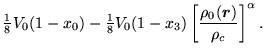 $\displaystyle {\textstyle{\frac{1}{8}}} V_0(1-x_0)
- {\textstyle{\frac{1}{8}}} V_0(1-x_3)
\left[\frac{\rho_0(\mbox{{\boldmath {$r$}}})}{\rho_c}\right]^\alpha .$