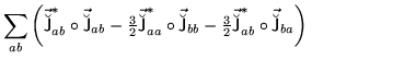 $\displaystyle \sum_{ab}\left(\vec{\breve{\mathsf J}}^{\ast}_{ab}\circ\vec{\brev...
...thsf J}}^{\ast}_{ab}\circ\vec{\breve{\mathsf J}}_{ba}\right)
~~~~~~~~~~~~~~~~~~$