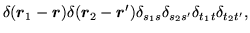 $\displaystyle \delta(\mbox{{\boldmath {$r$}}}_1-\mbox{{\boldmath {$r$}}})\delta...
...box{{\boldmath {$r$}}}')\delta_{s_1s}\delta_{s_2s'}\delta_{t_1t}\delta_{t_2t'},$