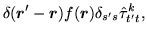 $\displaystyle \delta(\mbox{{\boldmath {$r$}}}'-\mbox{{\boldmath {$r$}}})f(\mbox{{\boldmath {$r$}}})\delta_{s's}\hat{\tau}^k_{t't},$