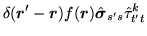 $\displaystyle \delta(\mbox{{\boldmath {$r$}}}'-\mbox{{\boldmath {$r$}}})f(\mbox{{\boldmath {$r$}}})\hat{\mbox{{\boldmath {$\sigma$}}}}_{s's}\hat{\tau}^k_{t't}$