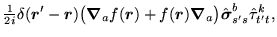 $\displaystyle {\textstyle{\frac{1}{2i}}}\delta(\mbox{{\boldmath {$r$}}}'-\mbox{...
...nabla$}}}_a\big)
\hat{\mbox{{\boldmath {$\sigma$}}}}^b_{s's}\hat{\tau}^k_{t't},$