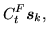 $\displaystyle C^F_t\mbox{{\boldmath {$s$}}}_k\ofbboxofr ,$