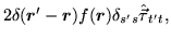 $\displaystyle 2\delta(\mbox{{\boldmath {$r$}}}'-\mbox{{\boldmath {$r$}}}) f(\mbox{{\boldmath {$r$}}})\delta_{s's}\hat{\vec{\tau}}_{t't},$