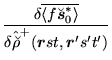 $\displaystyle \frac{\delta\overline{\langle f\breve{\mbox{{\boldmath {$s$}}}}^{...
...\hat{\breve{\rho}}^+(\mbox{{\boldmath {$r$}}}st,\mbox{{\boldmath {$r$}}}'s't')}$