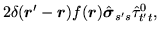 $\displaystyle 2\delta(\mbox{{\boldmath {$r$}}}'-\mbox{{\boldmath {$r$}}})f(\mbox{{\boldmath {$r$}}})\hat{\mbox{{\boldmath {$\sigma$}}}}_{s's}\hat{\tau}^0_{t't},$