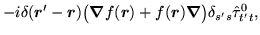 $\displaystyle -i\delta(\mbox{{\boldmath {$r$}}}'-\mbox{{\boldmath {$r$}}})\big(...
...math {$r$}}})\mbox{{\boldmath {$\nabla$}}}\big)
\delta_{s's}\hat{\tau}^0_{t't},$