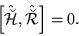 \begin{displaymath}
\left[\hat{\breve{\mathcal H}},\hat{\breve{\mathcal R}}\right] =0.
\end{displaymath}