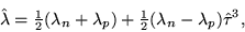 \begin{displaymath}
\hat{\lambda}={\textstyle{\frac{1}{2}}}(\lambda_n+\lambda_p)+{\textstyle{\frac{1}{2}}}(\lambda_n-\lambda_p)\hat{\tau}^3,
\end{displaymath}