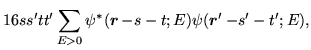 $\displaystyle 16ss'tt'\sum_{E>0}\psi^{\ast}(\mbox{{\boldmath {$r$}}}\,\mbox{$-s-t$};E)\psi (\mbox{{\boldmath {$r$}}}'\,\mbox{$-s$}'-t';E),$