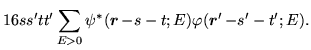 $\displaystyle 16ss'tt'\sum_{E>0}\psi^{\ast}(\mbox{{\boldmath {$r$}}}\,\mbox{$-s$}-t;E)\varphi (\mbox{{\boldmath {$r$}}}'\,\mbox{$-s$}'-t';E).$