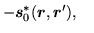 $\displaystyle -{\mbox{{\boldmath {$s$}}}}^*_0(\mbox{{\boldmath {$r$}}},\mbox{{\boldmath {$r$}}}'), \quad$