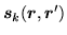 $\displaystyle {\mbox{{\boldmath {$s$}}}}_k(\mbox{{\boldmath {$r$}}},\mbox{{\boldmath {$r$}}}')$