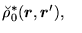 $\displaystyle \breve{\rho}^*_0(\mbox{{\boldmath {$r$}}},\mbox{{\boldmath {$r$}}}'),
\quad$