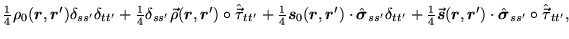 $\displaystyle {\textstyle{\frac{1}{4}}}\rho_0(\mbox{{\boldmath {$r$}}},\mbox{{\...
...}')\cdot \hat{\mbox{{\boldmath {$\sigma$}}}}_{ss'}\circ \hat{\vec{\tau}}_{tt'},$