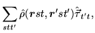 $\displaystyle \sum_{stt'}\hat{\rho} (\mbox{{\boldmath {$r$}}}st,%%
\mbox{{\boldmath {$r$}}}'st')\hat{\vec{\tau}}_{t't},$