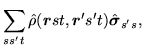 $\displaystyle \sum_{ss't}\hat{\rho}(\mbox{{\boldmath {$r$}}}st,%%
\mbox{{\boldmath {$r$}}}'s't)\hat{\mbox{{\boldmath {$\sigma$}}}}_{s's},$