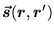 $\displaystyle \vec{\mbox{{\boldmath {$s$}}}}(\mbox{{\boldmath {$r$}}},\mbox{{\boldmath {$r$}}}')$