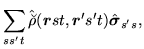 $\displaystyle \sum_{ss't}\hat{\breve{\rho}}(\mbox{{\boldmath {$r$}}}st,%%
\mbox{{\boldmath {$r$}}}'s't)\hat{\mbox{{\boldmath {$\sigma$}}}}_{s's},$