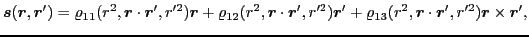 $\displaystyle \bm{s}(\bm{r},\bm{r}')= \varrho_{11}(r^2,\bm{r}\cdot\bm{r}',r^{\p...
...)\bm{r}' +\varrho_{13}(r^2,\bm{r}\cdot\bm{r}',r^{\prime 2})\bm{r}\times\bm{r}',$