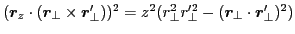 $ (\bm{r}_z\cdot(\bm{r}_{\perp}\times\bm{r}'_{\perp}))^2
=z^2(r^2_{\perp}r'^2_{\perp}-(\bm{r}_{\perp}\cdot\bm{r}'_{\perp})^2)$