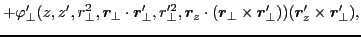 $\displaystyle +\varphi_{\perp}'(z,z',r^2_{\perp},\bm{r}_{\perp}\cdot\bm{r}'_{\p...
...}_z\cdot(\bm{r}_{\perp}\times\bm{r}'_{\perp}))(\bm{r}'_z\times\bm{r}'_{\perp}),$