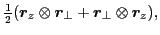 $\displaystyle \tfrac{1}{2}(\bm{r}_z\otimes\bm{r}_{\perp}+\bm{r}_{\perp}\otimes\bm{r}_z),$