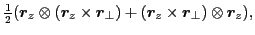 $\displaystyle \tfrac{1}{2}(\bm{r}_z\otimes(\bm{r}_z\times\bm{r}_{\perp})+(\bm{r}_z\times\bm{r}_{\perp})\otimes\bm{r}_z),$