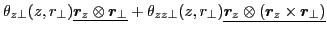 $\displaystyle \theta_{z\perp}(z,r_{\perp})\underline{\bm{r}_z\otimes\bm{r}_{\pe...
...{zz\perp}(z,r_{\perp})\underline{\bm{r}_z\otimes(\bm{r}_z\times\bm{r}_{\perp})}$