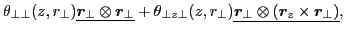 $\displaystyle \theta_{\perp\perp}(z,r_{\perp})\underline{\bm{r}_{\perp}\otimes\...
...p}(z,r_{\perp})\underline{\bm{r}_{\perp}\otimes(\bm{r}_z\times\bm{r}_{\perp})},$