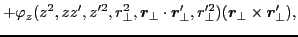 $\displaystyle +\varphi_z(z^2,zz',z'^2,r^2_{\perp},\bm{r}_{\perp}\cdot\bm{r}'_{\perp},r^{\prime 2}_{\perp})(\bm{r}_{\perp}\times\bm{r}'_{\perp}),$