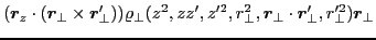 $\displaystyle (\bm{r}_z\cdot(\bm{r}_{\perp}\times\bm{r}'_{\perp}))
\varrho_{\pe...
..._{\perp},\bm{r}_{\perp}\cdot\bm{r}'_{\perp},r^{\prime 2}_{\perp})\bm{r}_{\perp}$