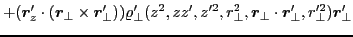 $\displaystyle +(\bm{r}'_z\cdot(\bm{r}_{\perp}\times\bm{r}'_{\perp}))
\varrho_{\...
...{\perp},\bm{r}_{\perp}\cdot\bm{r}'_{\perp},r^{\prime 2}_{\perp})\bm{r}'_{\perp}$