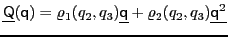 $\displaystyle \underline{\mathsf{Q}}(\mathsf{q})=\varrho_1(q_2,q_3)\underline{\mathsf{q}} +\varrho_2(q_2,q_3)\underline{\mathsf{q}^2}$