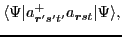 $\displaystyle \langle \Psi \vert a_{\bm{r}'s't'}^{+}a_{\bm{r}st}\vert\Psi \rangle ,$