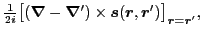 $\displaystyle \tfrac{1}{2i}\big[ (\bm{\nabla} - \bm{\nabla}')\times
{\bm{s}}(\bm{r},\bm{r}')\big]_{\bm{r}=\bm{r}'},$