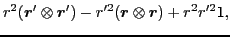 $\displaystyle r^2(\bm{r}'\otimes\bm{r}')-r^{\prime 2}(\bm{r}\otimes\bm{r})+r^2r^{\prime 2}\mathsf{1},$