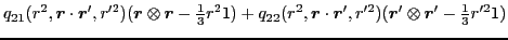 $\displaystyle q_{21}(r^2,\bm{r}\cdot\bm{r}',r^{\prime 2})(\bm{r}\otimes\bm{r}-\...
...\bm{r}',r^{\prime 2})(\bm{r}'\otimes\bm{r}'-\tfrac{1}{3}r^{\prime 2}\mathsf{1})$