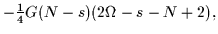 $\displaystyle -{\textstyle{1\over 4}}{G}(N-s)(2\Omega-s-N+2),$