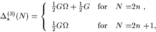 \begin{displaymath}
\Delta^{(3)}_{\mbox{\rm\scriptsize {s}}}(N)= \left\{
\begin{...
...mega} &
\mbox{for} & \mbox{$N$ =$2n$ +1},
\end{array} \right.
\end{displaymath}