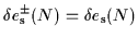 $\displaystyle {\delta{}e}_{\mbox{\rm\scriptsize {s}}}^\pm(N) = {\delta{}e}_{\mbox{\rm\scriptsize {s}}}(N)$