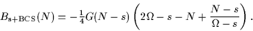 \begin{displaymath}
B_{\mbox{\rm\scriptsize {s+BCS}}}(N) = -{\textstyle{1\over 4}}{G}(N-s)\left(2\Omega-s-N+\frac{N-s}{\Omega-s}\right).
\end{displaymath}