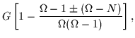 $\displaystyle G\left[1 -
\frac{\Omega-1\pm(\Omega-N)}{\Omega(\Omega-1)}\right],$