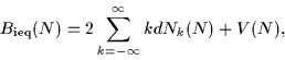 \begin{displaymath}
B_{\mbox{\rm\scriptsize {ieq}}}(N)=2\sum_{k=-\infty}^{\infty} kd N_k(N) + V(N),
\end{displaymath}