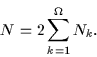 \begin{displaymath}
N = 2\sum_{k=1}^\Omega N_k.
\end{displaymath}